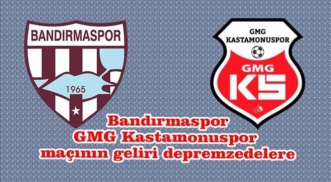Bandırmaspor-GMG Kastamonuspor maçının geliri depremzedelere