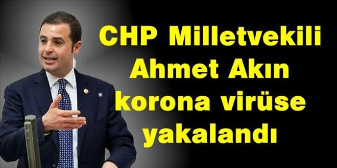 CHP Milletvekili Akın, Korana virüse yakalandı