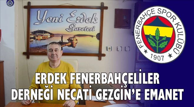 Erdek Fenerbahçeliler Derneği Necati Gezgin´e emanet
