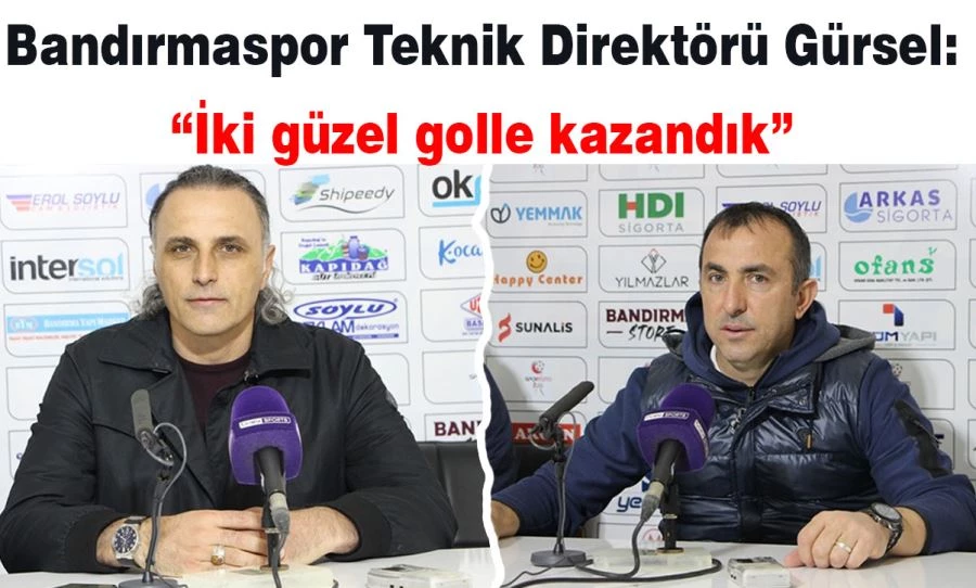Bandırmaspor Teknik Direktörü Gürsel: “İki güzel golle kazandık”