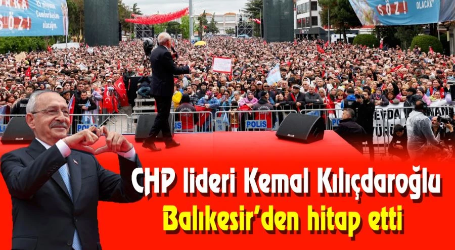 CHP lideri Kemal Kılıçdaroğlu, Balıkesir