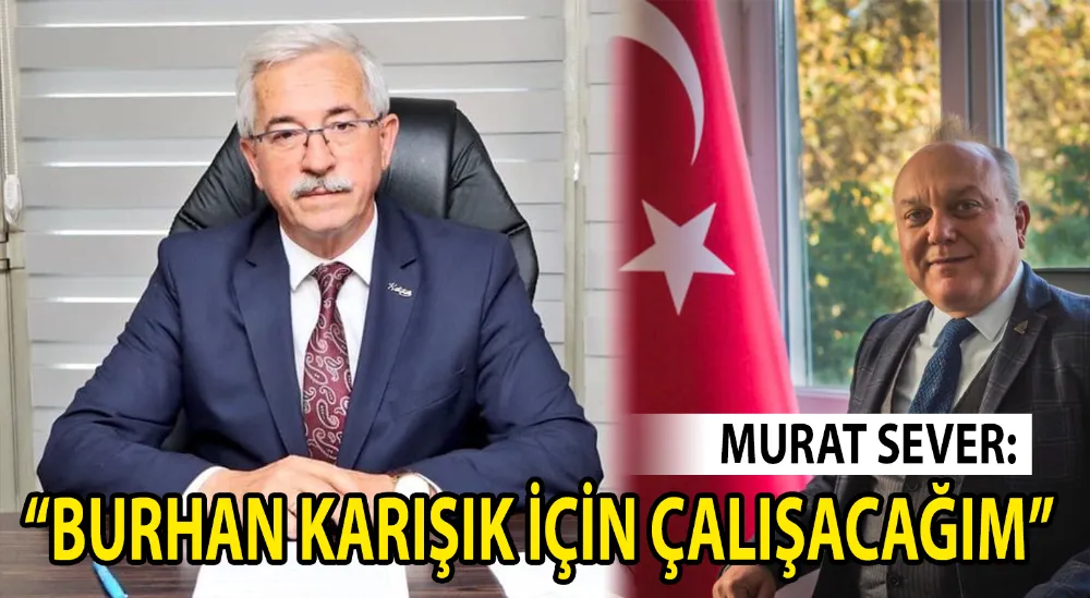 Murat Sever:  “Burhan Karışık için çalışacağım”