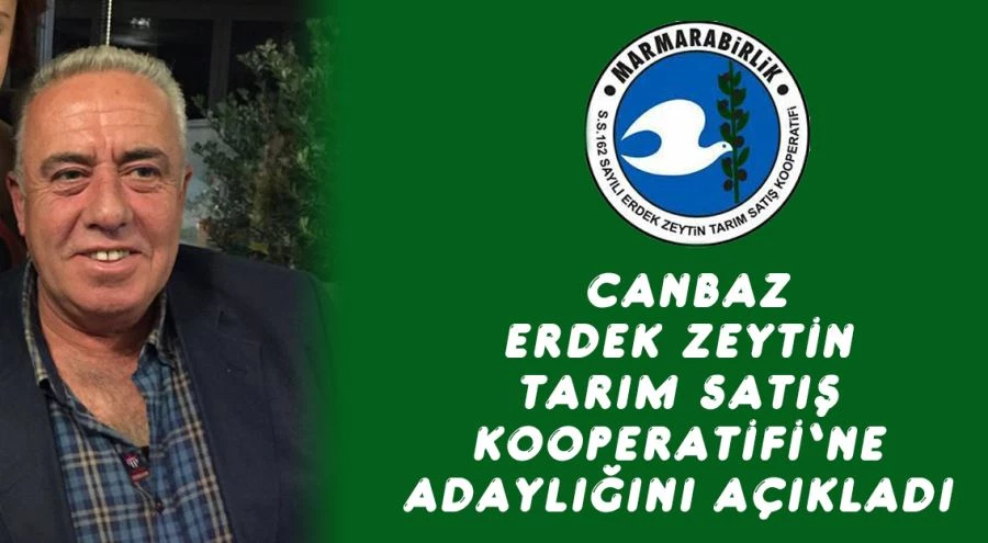 Canbaz, Erdek Zeytin Tarım Satış Kooperatifi’ne adaylığını açıkladı 