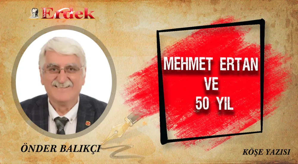 Mehmet Ertan ve 50 yıl