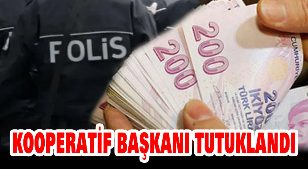 Kooperatif Başkanı tutuklandı 