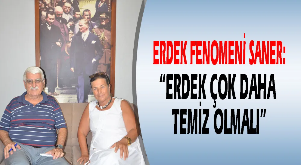 Erdek fenomeni Saner:  “Erdek çok daha temiz olmalı”