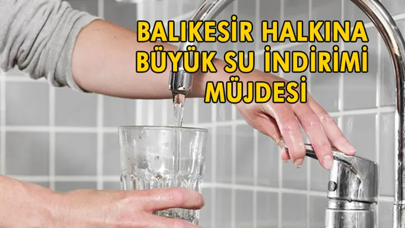 Balıkesir Halkına Büyük Su İndirimi Müjdesi