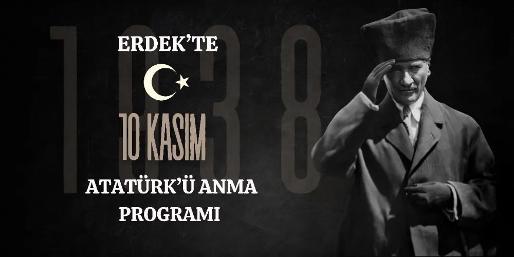ERDEK’TE 10 KASIM ATATÜRK’Ü ANMA PROGRAMI BELLİ OLDU