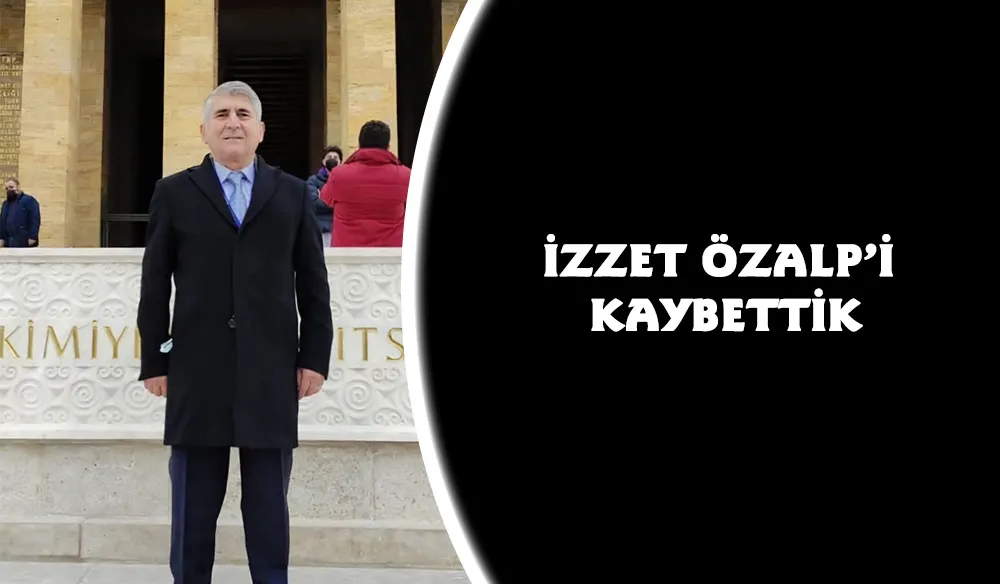 İzzet Özalp’i kaybettik