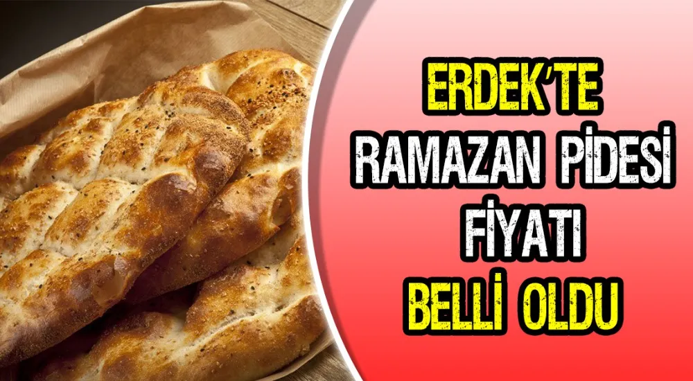 Erdek’te ramazan pidesi 30 liradan satılacak 