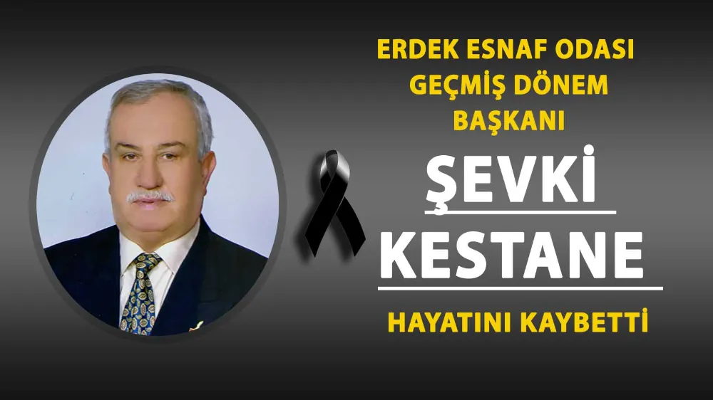ŞEVKİ KESTANE VEFAT ETTİ