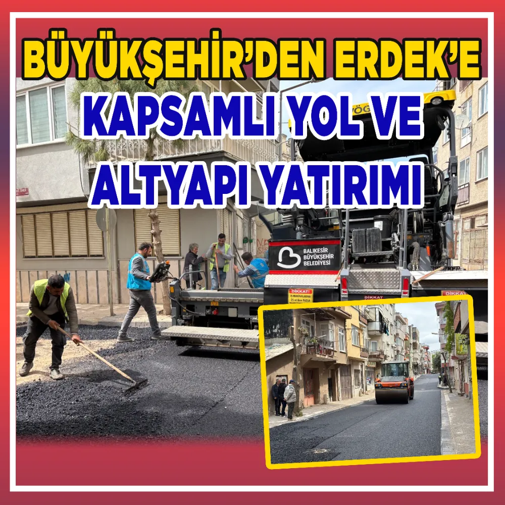 Büyükşehir’den Erdek’e tam kapsamlı yol ve altyapı yatırımı