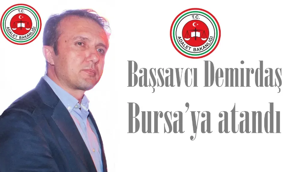Başsavcı Demirdaş Bursa’ya atandı