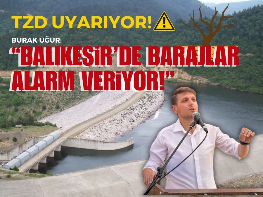 TZD uyarıyor:  “Balıkesir’de barajlar alarm veriyor”