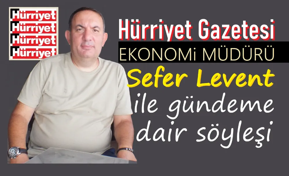 Gazeteci-yazar Sefer Levent’ten gündeme bakış