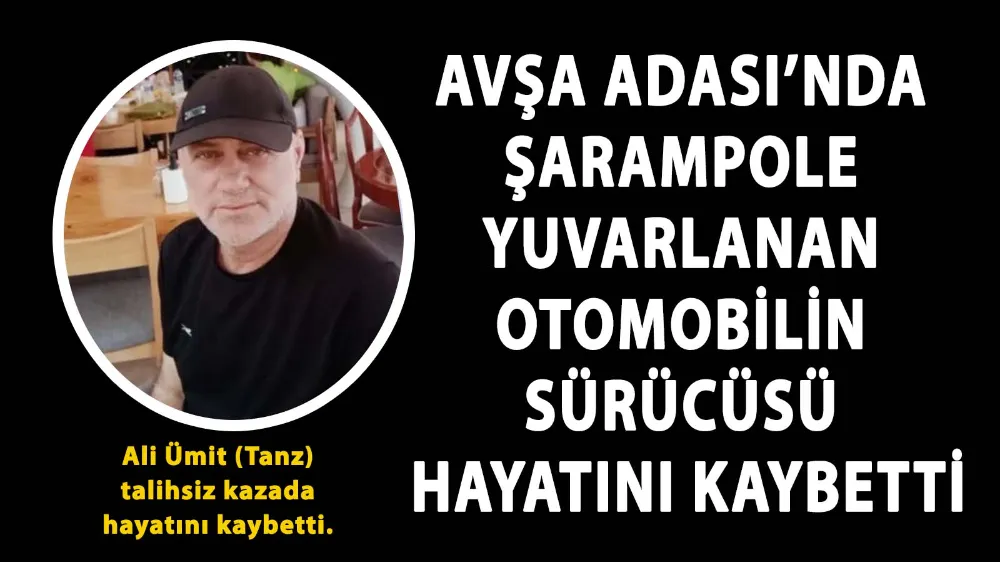 Avşa Adası’nda şarampole yuvarlanan otomobilin sürücüsü öldü