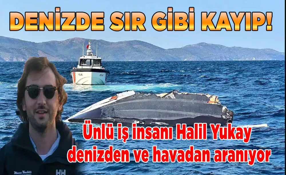 Denizde sır gibi kayıp: Arama çalışmaları havadan ve denizden sürüyor