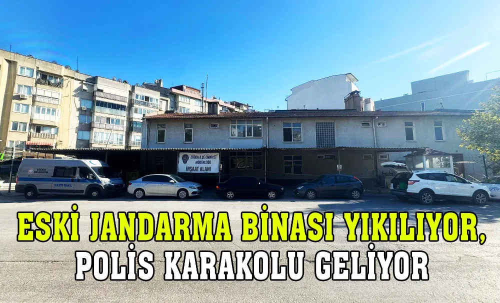 Eski jandarma binası yıkılıyor, polis karakolu geliyor 